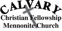 CALVARY CHRISTIAN FELLOWSHIP MENNONITE CHURCH